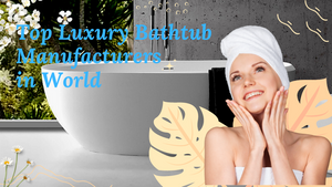 Top Luxury Bathtub Manufacturers.png